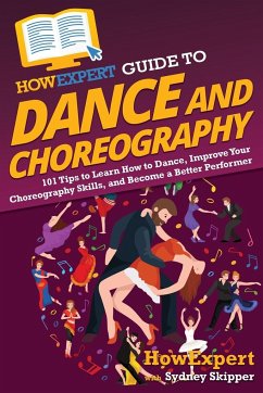 HowExpert Guide to Dance and Choreography - Howexpert; Skipper, Sydney