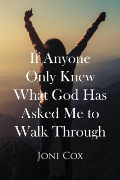 If Anyone Only Knew What God Has Asked Me to Walk Through (eBook, ePUB)