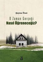 O Zaman Gercegi Nasil Ögrenecegiz - Ünal, Seyma