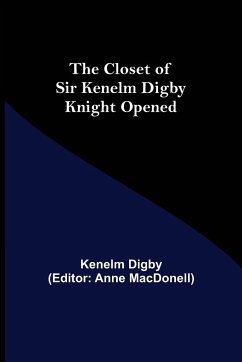 The Closet of Sir Kenelm Digby Knight Opened - Digby, Kenelm