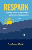 Respark: Igniting Hope and Joy after Trauma and Depression (eBook, ePUB)