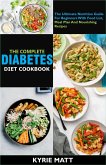 The Complete Diabetes Diet Cookbook :The Ultimate Nutrition Guide For Beginners With Food List, Meal Plan And Nourishing Recipes (eBook, ePUB)