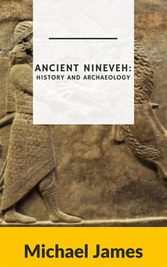 Ancient Nineveh: History and Archaeology (eBook, ePUB) - James, Michael