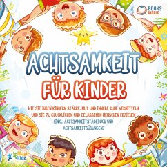 Achtsamkeit für Kinder: Wie Sie Ihren Kindern Stärke, Mut und innere Ruhe vermitteln und sie zu glücklichen und gelassenen Menschen erziehen (Inkl. Achtsamkeitstagebuch und Achtsamkeitsübungen) (MP3-Download) - Kids, Magic