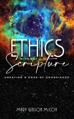 Ethics without Scripture: Creating a Code of Conscience (eBook, ePUB) - Mccoy, Mary