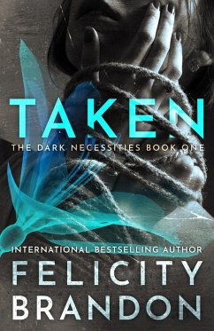 Taken (The Dark Necessities, #1) (eBook, ePUB) - Brandon, Felicity