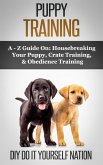 Puppy Training Pocket Book: Learn How to Easily Housebreak Your Puppy in 7 Days (The Only Book You'll Ever Need (eBook, ePUB)