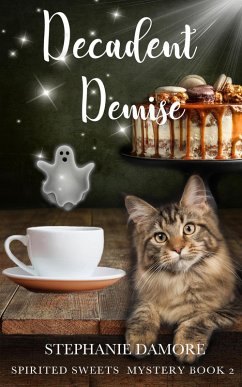 Decadent Demise (Spirited Sweets Paranormal Cozy Mystery, #2) (eBook, ePUB) - Damore, Stephanie