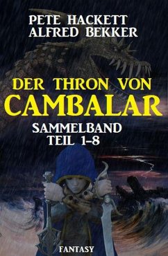 Sammelband Der Thron von Cambalar Teil 1-8 (eBook, ePUB) - Hackett, Pete; Bekker, Alfred