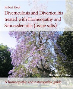 Diverticulosis and Diverticulitis treated with Homeopathy and Schuessler salts (tissue salts) (eBook, ePUB) - Kopf, Robert