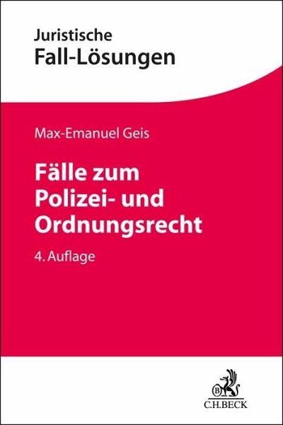 Fälle zum Polizei und Ordnungsrecht von MaxEmanuel Geis Fachbuch