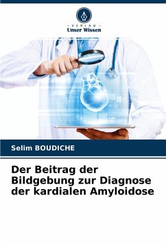 Der Beitrag der Bildgebung zur Diagnose der kardialen Amyloidose - Boudiche, Selim