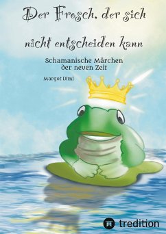 Der Frosch, der sich nicht entscheiden kann. Ein Märchen für Kinder und Erwachsene - Dimi, Margot