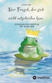 Der Frosch, der sich nicht entscheiden kann. Ein Märchen für Kinder und Erwachsene