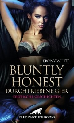 Bluntly honest - durchtriebene Gier   Erotische Geschichten - White, Ebony