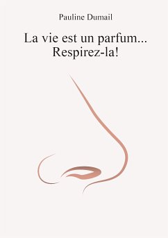 La vie est un parfum, respirez-la ! (eBook, ePUB)