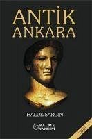 Antik Ankara - Sargin, Haluk