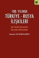 100. Yilinda Türkiye - Rusya Iliskileri - Hatun Kilicbeyli, Elif