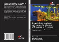 Regole internazionali sul trasporto di merci attraverso le frontiere - Voronov, Alexei;Lysenko, Leonid;Voronov, Vladimir