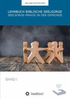 Lehrbuch Biblische Seelsorge - Antholzer, Roland