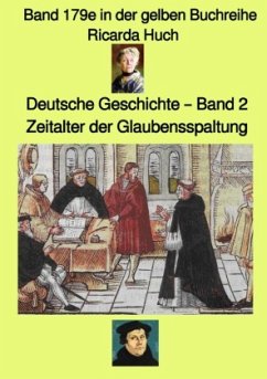 gelbe Buchreihe / Deutsche Geschichte 2 - Zeitalter der Glaubensspaltung - Band 179e in der gelben Buchreihe - bei Jürge - Huch, Ricarda