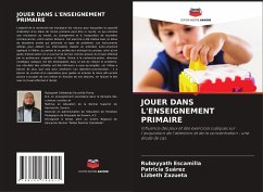 JOUER DANS L'ENSEIGNEMENT PRIMAIRE - Escamilla, Rubayyath;Suárez, Patricia;Zazueta, Lizbeth