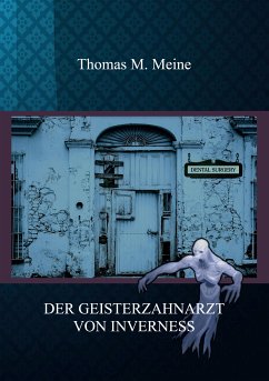 Der Geisterzahnarzt von Inverness (eBook, ePUB) - Meine, Thomas M.
