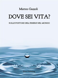 Dove sei vita. (eBook, ePUB) - Gazzoli, Matteo