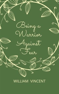 Being a Warrior Against Fear (eBook, ePUB) - Vincent, William