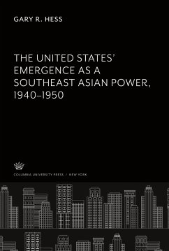 The United States¿ Emergence as a Southeast Asian Power, 1940¿1950 - Hess, Gary R.