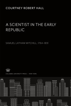 A Scientist in the Early Republic. Samuel Latham Mitchill 1764¿1831 - Hall, Courtney Robert