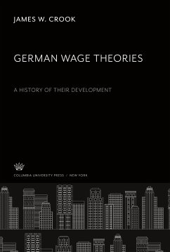 German Wage Theories a History of Their Development - Crook, James W.