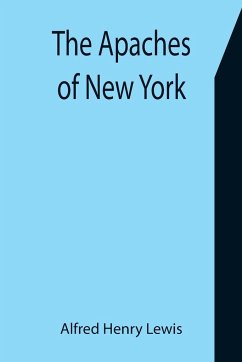 The Apaches of New York - Henry Lewis, Alfred