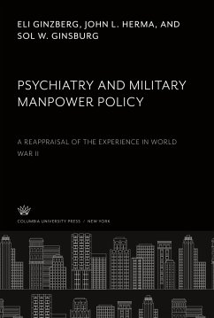 Psychiatry and Military Manpower Policy - Ginzberg, Eli; Herma, John L.; Ginsburg, Sol W.