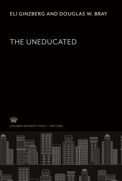 The Uneducated - Ginzberg, Eli; Bray, Douglas W.