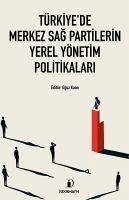 Türkiyede Merkez Sag Partilerin Yerel Yönetim Politikalari - Türk, Armagan; Olgun, Hakan; Parlak, Burcak; Korkut, Hüseyin; Cinar, Kerim; Peker, Kadir; Kaan, Oguz; Öner, Serif