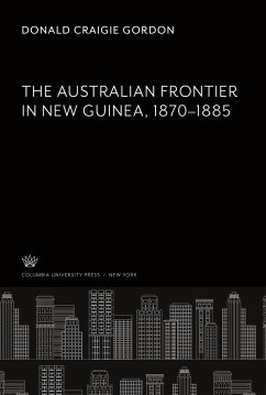 The Australian Frontier in New Guinea 1870¿1885 - Gordon, Donald Craigie