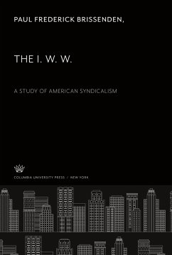 The I. W. W.. a Study of American Syndicalism - Brissenden