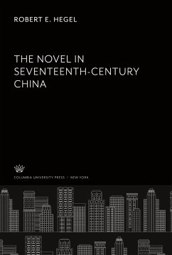 The Novel in Seventeenth- Century China - Hegel, Robert E.