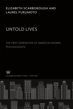 Untold Lives: the First Generation of American Women Psychologists - Scarborough, Elizabeth; Furumoto, Laurel