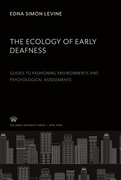 The Ecology of Early Deafness. Guides to Fashioning Environments and Psychological Assessments - Levine, Edna Simon