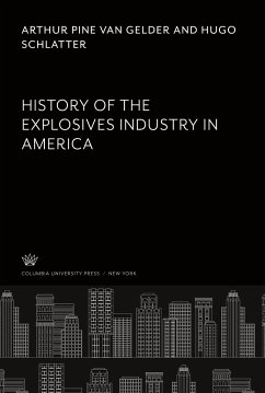 History of the Explosives Industry in America - Gelder, Arthur Pine van; Schlatter, Hugo