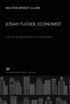 Josiah Tucker. Economist. a Study in the History of Economics - Clark, Walter Ernest