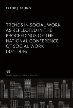 Trends in Social Work as Reflected in the Proceedings of the National Conference of Social Work 1874¿1946 - Bruno, Frank J.