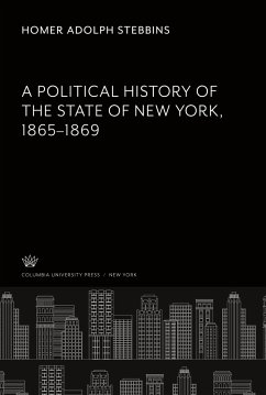 A Political History of the State of New York 1865¿1869 - Stebbins, Homer Adolph