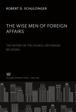 The Wise Men of Foreign Affairs. the History of the Council on Foreign Relations - Schulzinger, Robert D.