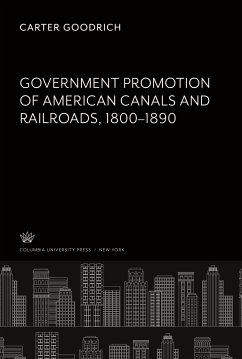 Government Promotion of American Canals and Railroads 1800-1890 - Goodrich, Carter