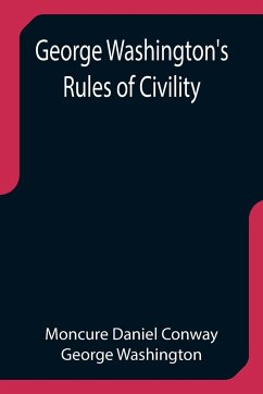 George Washington's Rules of Civility - Daniel Conway, Moncure; Washington, George