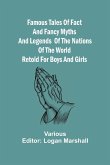 Famous Tales of Fact and Fancy Myths and Legends of the Nations of the World Retold for Boys and Girls