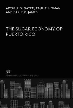 The Sugar Economy of Puerto Rico - Gayer, Arthur D.; Homan, Paul T.; James, Earle K.